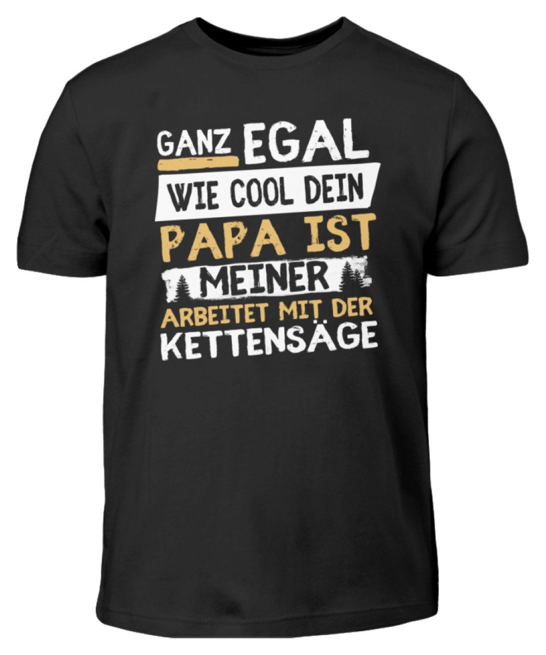 EGAL WIE COOL DEIN PAPA IST gelb Kinder TShirt holzbrueder.de